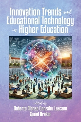 Innovation Trends and Educational Technology in Higher Education by Lezcano, Roberto Alonso Gonz?lez