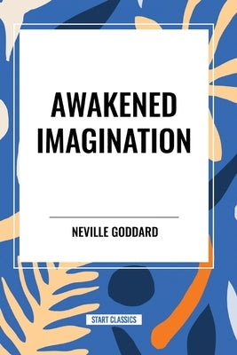 Awakened Imagination by Goddard, Neville