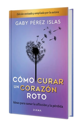 Cómo Curar Un Corazón Roto. Edición 10 Aniversario Tapa Dura / How to Heal a Broken Heart. 10th Anniversary Edition by PÃ©rez Islas, Gaby