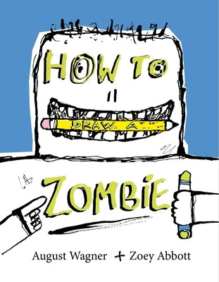 How to Draw a Zombie by Abbott, Zoey