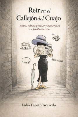 Reír en el Callejón del Cuajo: Sátira, cultura popular y memoria en La familia Burrón by FabiÃ¡n Acevedo, Lidia