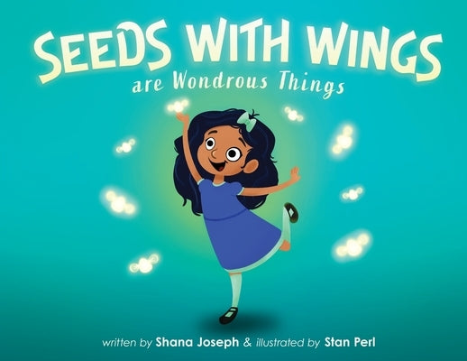 Seeds with Wings Are Wondrous Things by Joseph, Shana