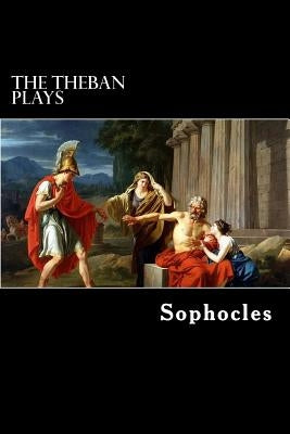 The Theban Plays: Oedipus Rex, Oedipus at Colonus and Antigone by Storr, F.