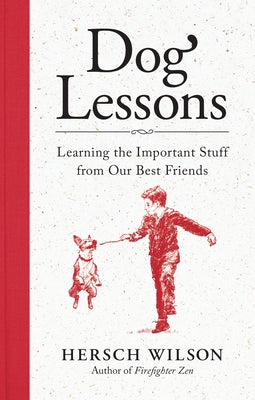 Dog Lessons: Learning the Important Stuff from Our Best Friends by Wilson, Hersch