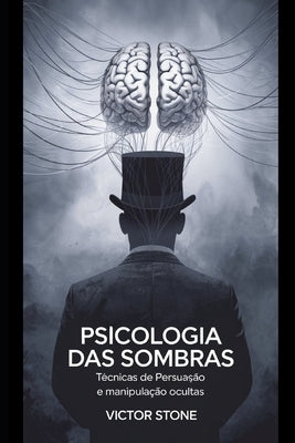 Psicologia das Sombras: T?cnicas de Persuas?o e Manipula??o Ocultas by Stone, Victor