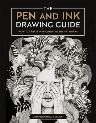 The Pen and Ink Drawing Guide: How to Create Intricate Fineline Artworks by Vescovi, Giovana Ghizzi
