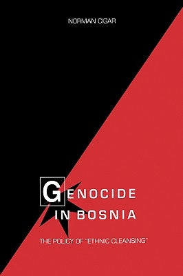 Genocide in Bosnia: The Policy of "Ethnic Cleansing" by Cigar, Norman