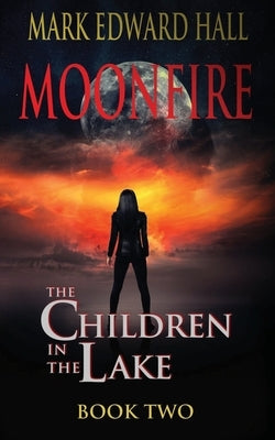 Moonfire: The Children in the Lake Book Two by Hall, Mark Edward