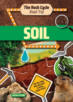 Soil: Hit the Road and Discover a World That Rocks! by Eason, Sarah