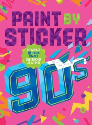 Paint by Sticker (Official): 90s: Re-Create 12 Iconic Images One Sticker at a Time! by Workman Publishing