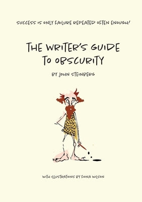 The Writer's Guide to Obscurity by Steinberg, John