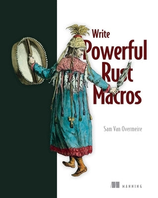 Write Powerful Rust Macros by Van Overmeire, Sam