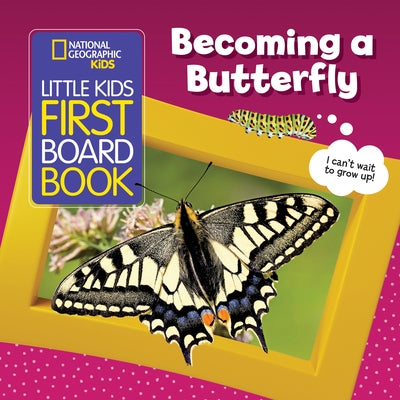 National Geographic Kids Little Kids First Board Book: Becoming a Butterfly by Musgrave, Ruth A.