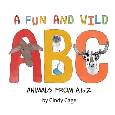 A Fun and Wild ABC: Animals from A-Z by Cage, Cindy