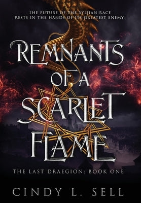 Remnants of a Scarlet Flame: The Last Draegion Book 1 by Sell, Cindy L.