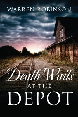 Death Waits At The Depot by Robinson, Warren