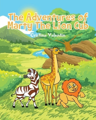 The Adventures of Marty The Lion Cub by Valentin, Cristina