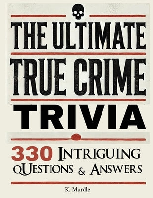 Stocking Stuffers For Women: Over 330 Intriguing Serial Killers Trivia Questions and Answers by Murdle, K.