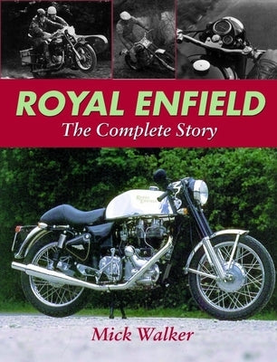 Royal Enfield: The Complete Story by Walker, Mick