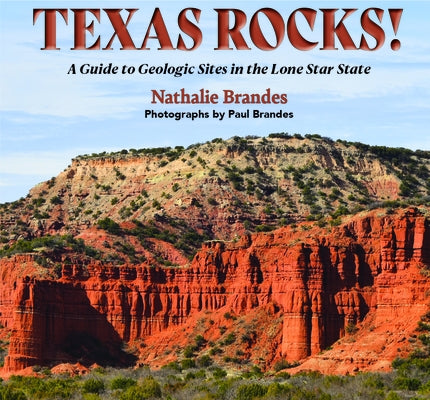 Texas Rocks!: A Guide to Geologic Sites in the Lone Star State by Brandes, Nathalie N.