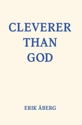 Cleverer Than God by &#197;berg, Erik
