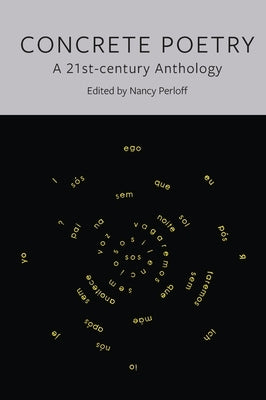 Concrete Poetry: A 21st-Century Anthology by Perloff, Nancy