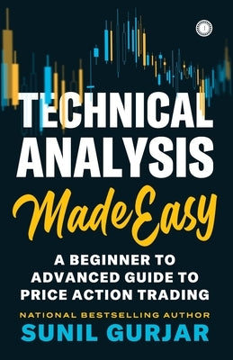 Technical Analysis Made Easy: A Beginner to Advanced Guide to Price Action Trading by Gurjar, Sunil