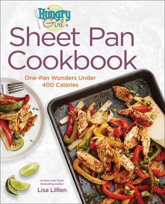 Hungry Girl Sheet Pan Cookbook: One-Pan Wonders Under 400 Calories by Lillien, Lisa