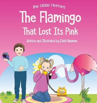 The Flamingo That Lost its Pink: A Magical Story About Imagination, Creative Thinking and Resourcefulness For Ages 2-8 by Naaman, Edith