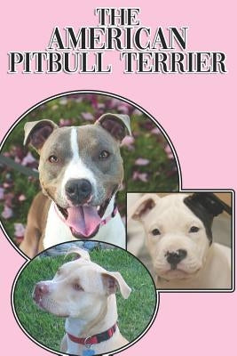 The American Pitbull Terrier: A Complete and Comprehensive Beginners Guide To: Buying, Owning, Health, Grooming, Training, Obedience, Understanding by Stonewood, Michael