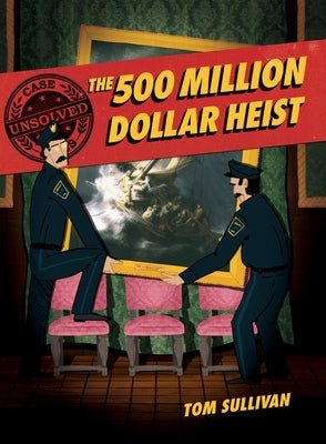 Unsolved Case Files: The 500 Million Dollar Heist: Isabella Stewart Gardner and Thirteen Missing Masterpieces, a Graphic Novel by Sullivan, Tom