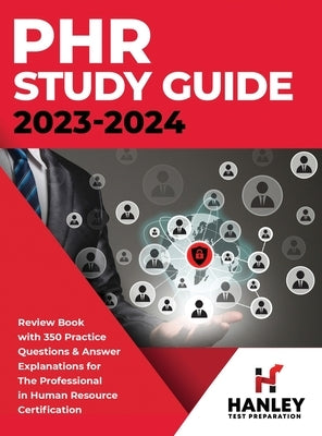 PHR Study Guide 2023-2024: Review Book With 350 Practice Questions and Answer Explanations for the Professional in Human Resources Certification by Blake, Shawn