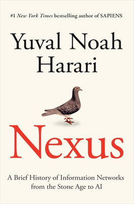 Nexus: A Brief History of Information Networks from the Stone Age to AI by Harari, Yuval Noah