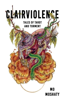 Clairviolence: Tales of Tarot and Torment by Moshaty, Mo