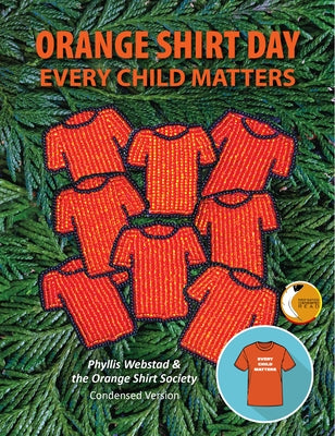 Orange Shirt Day: Every Child Matters by Webstad, Phyllis