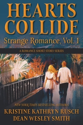 Hearts Collide, Vol. 1: A Strange Romance Short Story Series by Rusch, Kristine Kathryn
