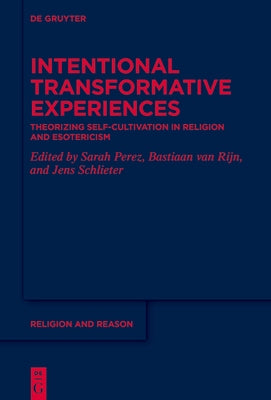 Intentional Transformative Experiences: Theorizing Self-Cultivation in Religion and Esotericism by Perez, Sarah