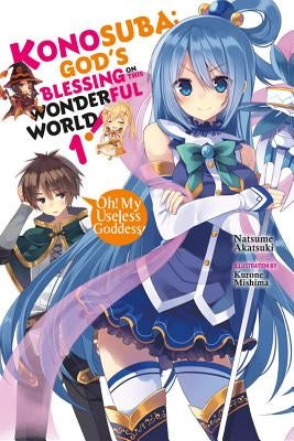 Konosuba: God's Blessing on This Wonderful World!, Vol. 1 (Light Novel): Oh! My Useless Goddess! by Akatsuki, Natsume