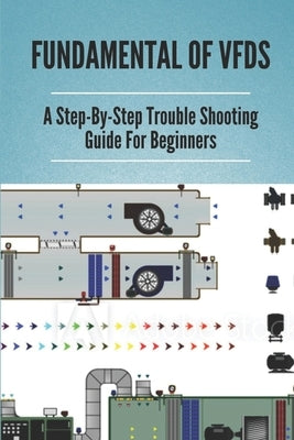 Fundamental Of VFDs: A Step-By-Step Trouble Shooting Guide For Beginners: How To Select Different Control Modes In Vfds by Kuypers, Stanton