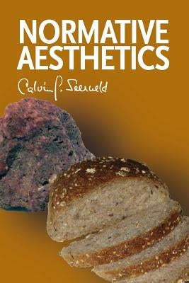 Normative Aesthetics: Sundry Writings and Occasional Lectures by Seerveld, Calvin G.