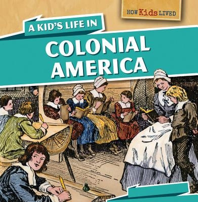 A Kid's Life in Colonial America by Machajewski, Sarah