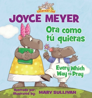 Every Which Way to Pray (Bilingual) / Ora Como Tú Quieras (Bilingüe) by Meyer, Joyce