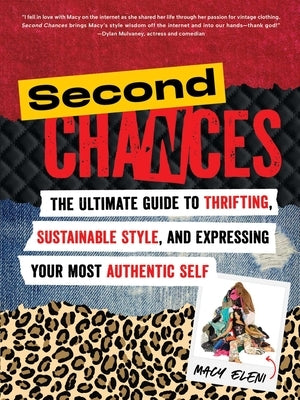 Second Chances: The Ultimate Guide to Thrifting, Sustainable Style, and Expressing Your Most Authentic Self by Eleni, Macy