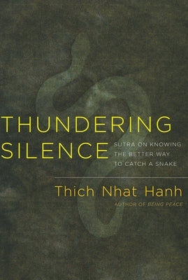 Thundering Silence: Sutra on Knowing the Better Way to Catch a Snake by Nhat Hanh, Thich