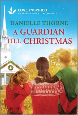 A Guardian Till Christmas: An Uplifting Inspirational Romance by Thorne, Danielle