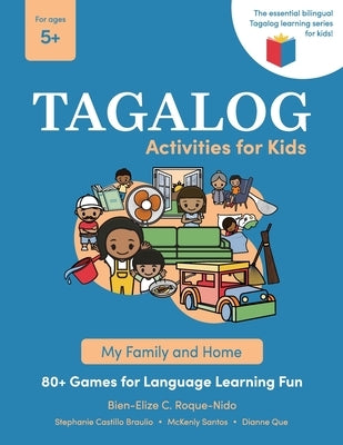 Tagalog Activities for Kids - My Family and Home: 80+ Games for Language Learning Fun by Roque-Nido, Bien-Elize C.