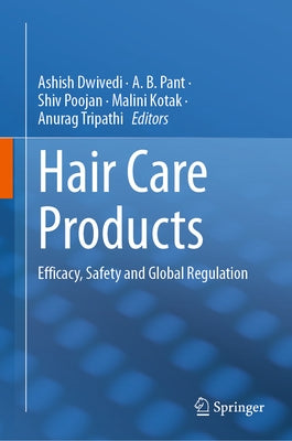 Hair Care Products: Efficacy, Safety and Global Regulation by Dwivedi, Ashish