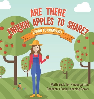 Are There Enough Apples to Share? Learn to Compare! Math Book for Kindergarten Children's Early Learning Books by Baby Professor