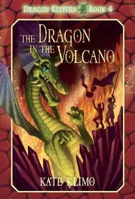 Dragon Keepers #4: The Dragon in the Volcano by Klimo, Kate