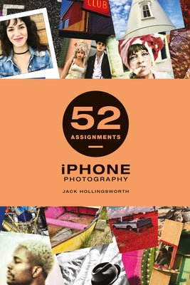 52 Assignments: iPhone Photography by Hollingsworth, Jack